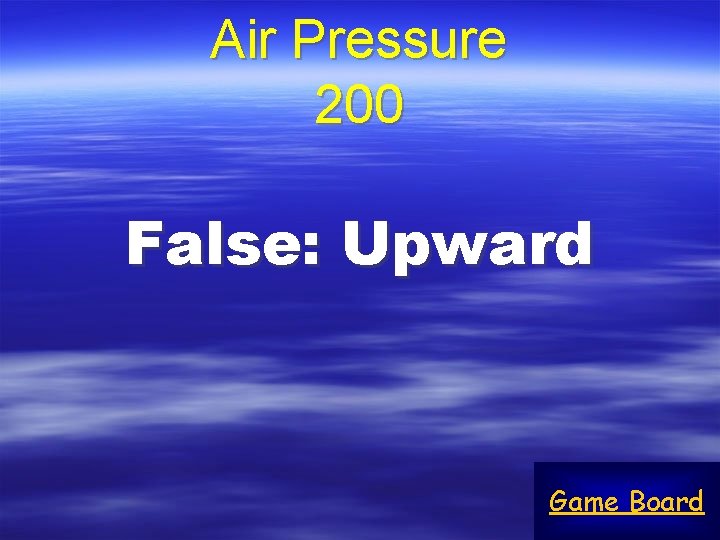 Air Pressure 200 False: Upward Game Board 