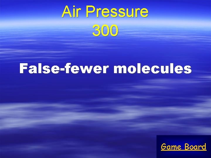Air Pressure 300 False-fewer molecules Game Board 