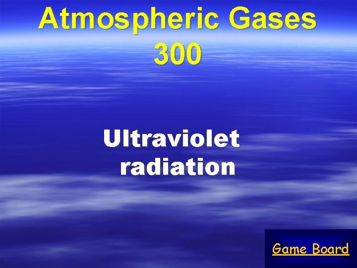 Atmospheric Gases 300 Ultraviolet radiation Game Board 