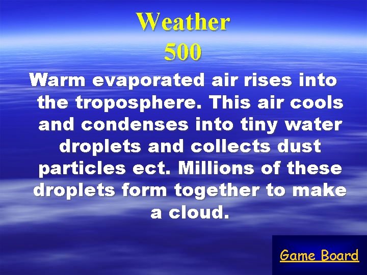 Weather 500 Warm evaporated air rises into the troposphere. This air cools and condenses