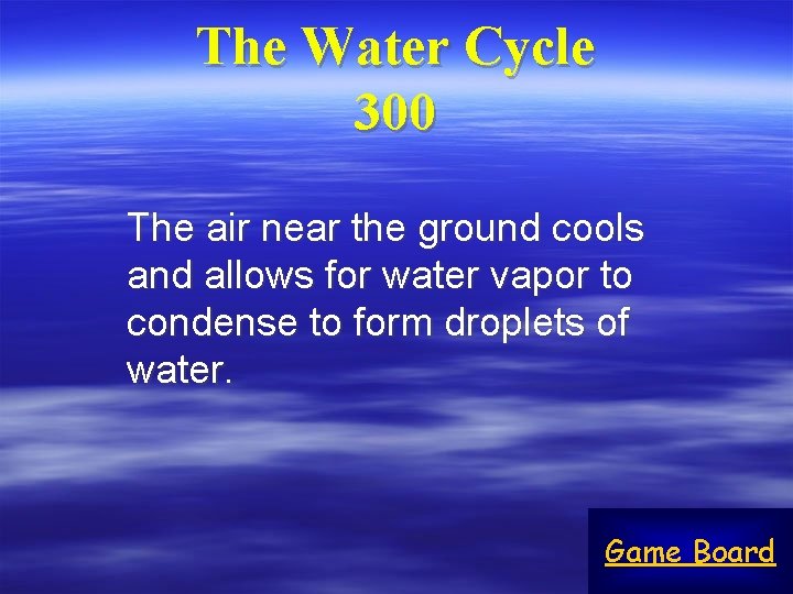 The Water Cycle 300 The air near the ground cools and allows for water