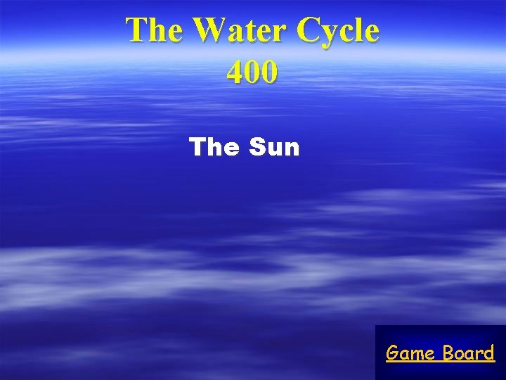 The Water Cycle 400 The Sun Game Board 