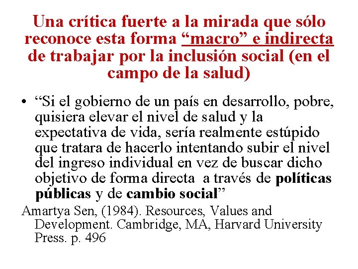 Una crítica fuerte a la mirada que sólo reconoce esta forma “macro” e indirecta