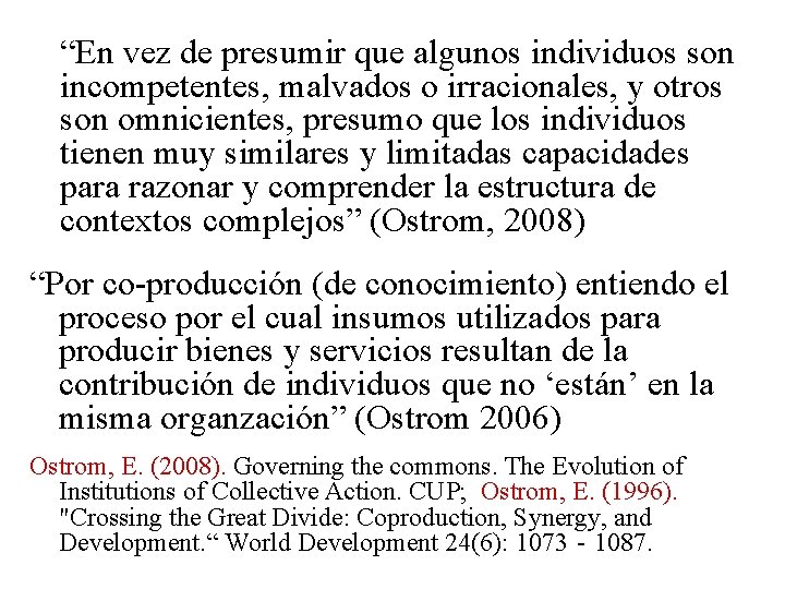 “En vez de presumir que algunos individuos son incompetentes, malvados o irracionales, y otros