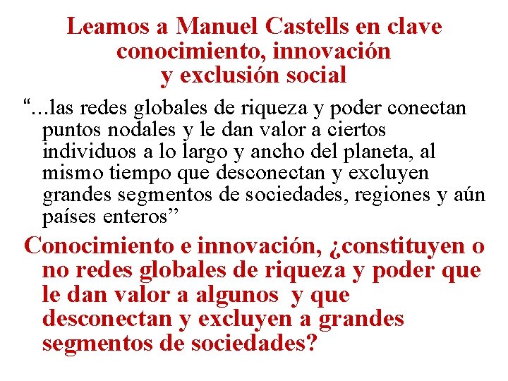 Leamos a Manuel Castells en clave conocimiento, innovación y exclusión social “. . .