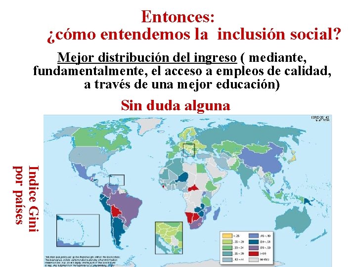 Entonces: ¿cómo entendemos la inclusión social? Mejor distribución del ingreso ( mediante, fundamentalmente, el