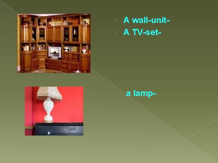 A wall-unit A TV-set a lamp- 