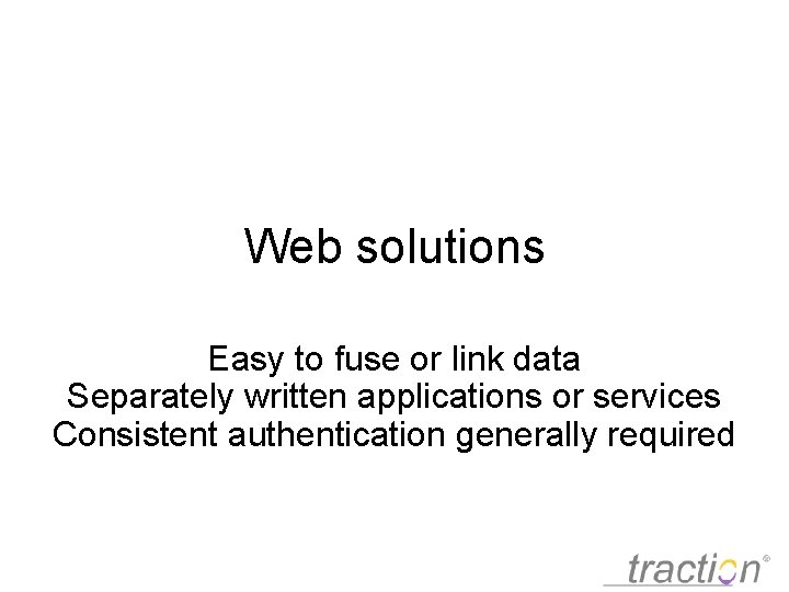 Web solutions Easy to fuse or link data Separately written applications or services Consistent