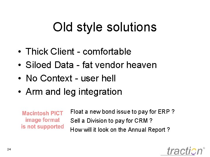 Old style solutions • • Thick Client - comfortable Siloed Data - fat vendor
