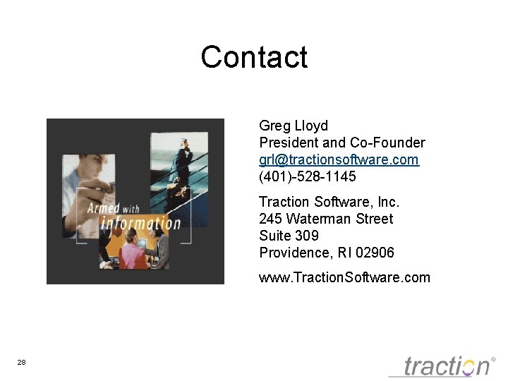 Contact Greg Lloyd President and Co-Founder grl@tractionsoftware. com (401)-528 -1145 Traction Software, Inc. 245
