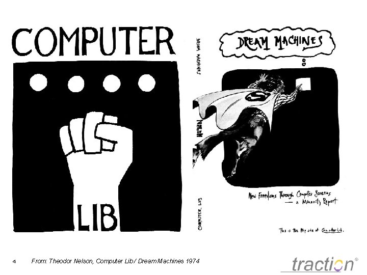 4 From: Theodor Nelson, Computer Lib / Dream Machines 1974 