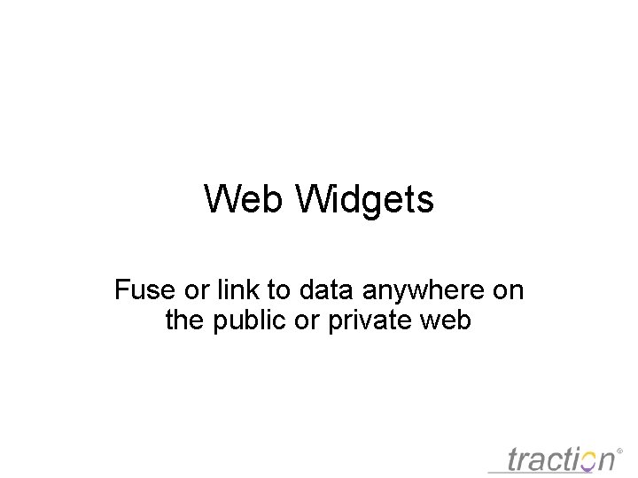 Web Widgets Fuse or link to data anywhere on the public or private web