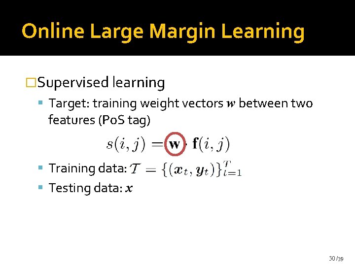 Online Large Margin Learning �Supervised learning Target: training weight vectors w between two features Online Large Margin Learning �Supervised learning Target: training weight vectors w between two features
