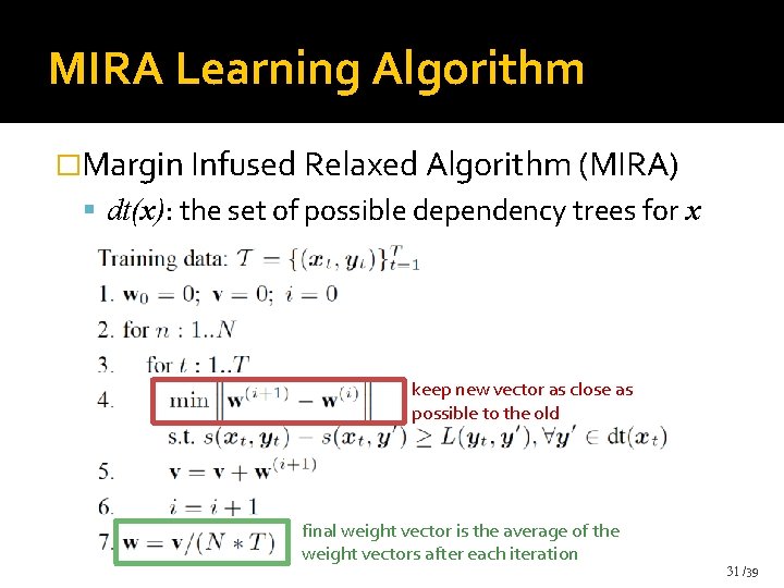 MIRA Learning Algorithm �Margin Infused Relaxed Algorithm (MIRA) dt(x): the set of possible dependency MIRA Learning Algorithm �Margin Infused Relaxed Algorithm (MIRA) dt(x): the set of possible dependency