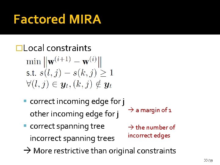 Factored MIRA �Local constraints correct incoming edge for j a margin of 1 other Factored MIRA �Local constraints correct incoming edge for j a margin of 1 other