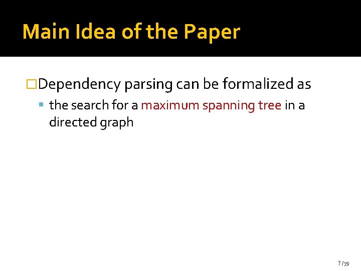 Main Idea of the Paper �Dependency parsing can be formalized as the search for Main Idea of the Paper �Dependency parsing can be formalized as the search for