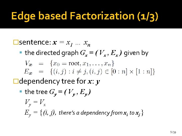 Edge based Factorization (1/3) �sentence: x = x 1 … xn the directed graph Edge based Factorization (1/3) �sentence: x = x 1 … xn the directed graph