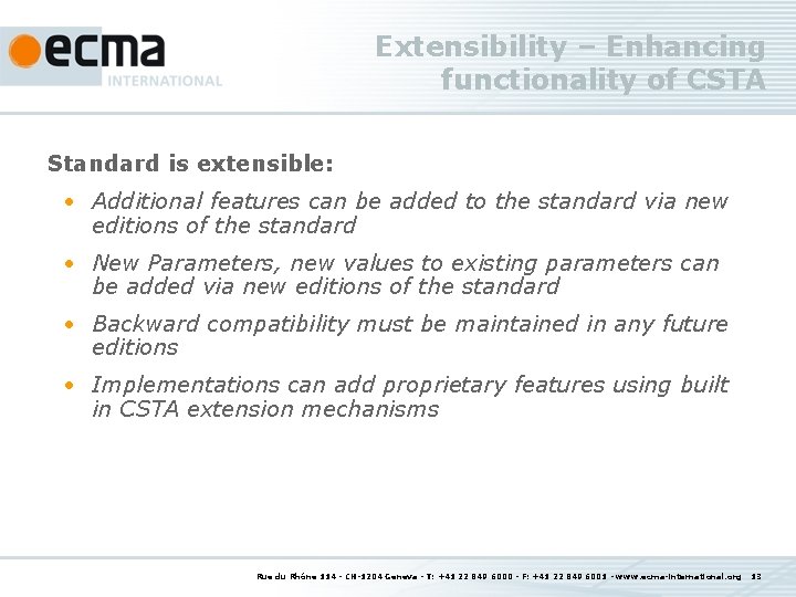 Extensibility – Enhancing functionality of CSTA Standard is extensible: • Additional features can be