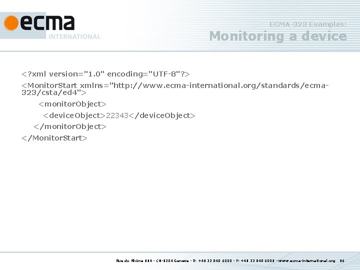 ECMA-323 Examples: Monitoring a device <? xml version="1. 0" encoding="UTF-8"? > <Monitor. Start xmlns="http: