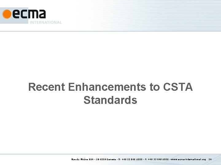 Recent Enhancements to CSTA Standards Rue du Rhône 114 - CH-1204 Geneva - T:
