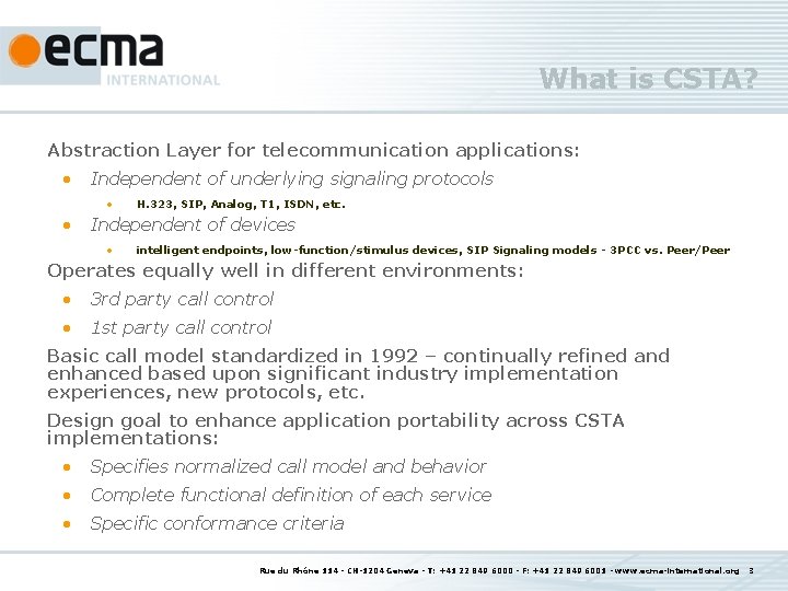 What is CSTA? Abstraction Layer for telecommunication applications: • Independent of underlying signaling protocols