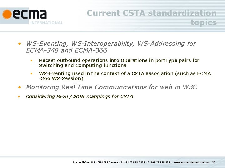 Current CSTA standardization topics • WS-Eventing, WS-Interoperability, WS-Addressing for ECMA-348 and ECMA-366 • Recast