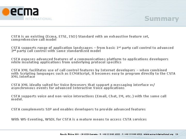Summary CSTA is an existing (Ecma, ETSI, ISO) Standard with an exhaustive feature set,
