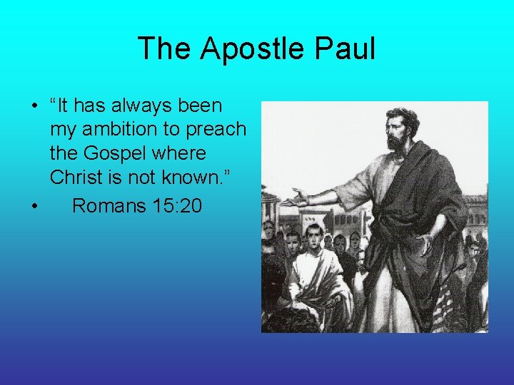 The Apostle Paul • “It has always been my ambition to preach the Gospel