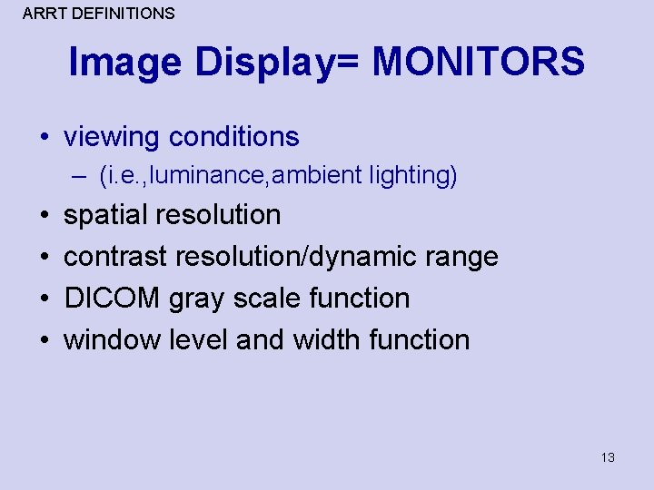 ARRT DEFINITIONS Image Display= MONITORS • viewing conditions – (i. e. , luminance, ambient