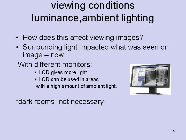 viewing conditions luminance, ambient lighting • How does this affect viewing images? • Surrounding