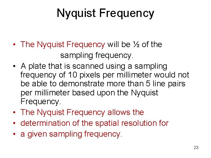 Nyquist Frequency • The Nyquist Frequency will be ½ of the sampling frequency. •