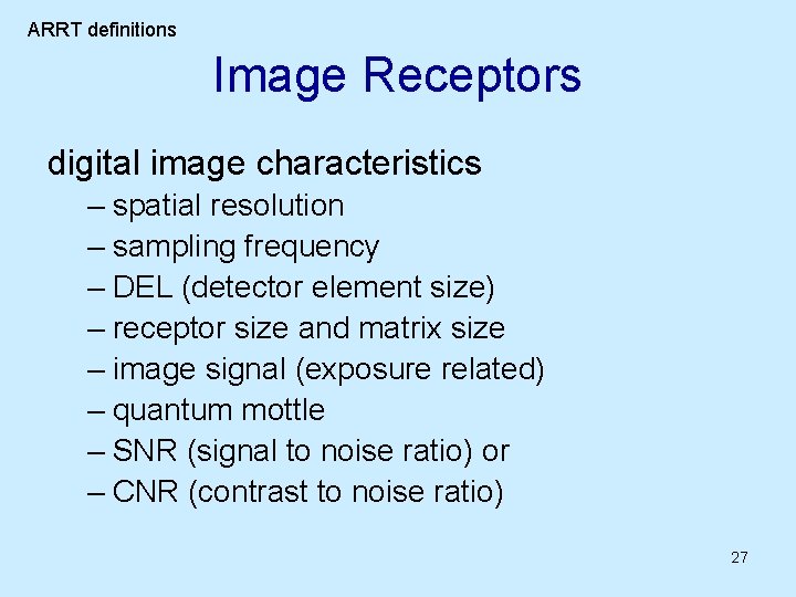 ARRT definitions Image Receptors digital image characteristics – spatial resolution – sampling frequency –