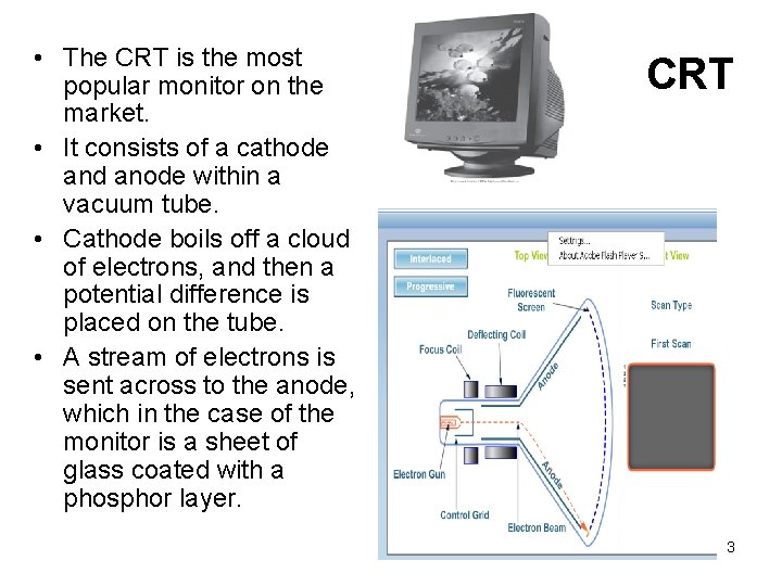  • The CRT is the most popular monitor on the market. • It