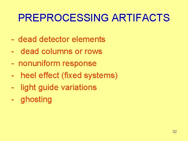 PREPROCESSING ARTIFACTS - dead detector elements dead columns or rows nonuniform response heel effect