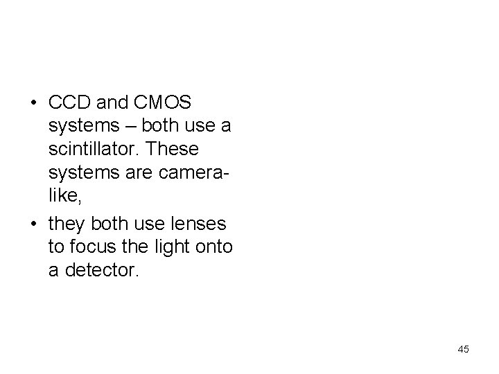  • CCD and CMOS systems – both use a scintillator. These systems are