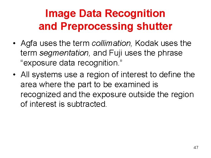 Image Data Recognition and Preprocessing shutter • Agfa uses the term collimation, Kodak uses