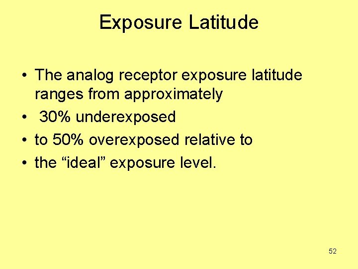 Exposure Latitude • The analog receptor exposure latitude ranges from approximately • 30% underexposed