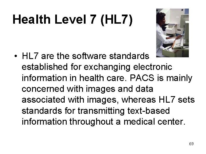 Health Level 7 (HL 7) • HL 7 are the software standards established for