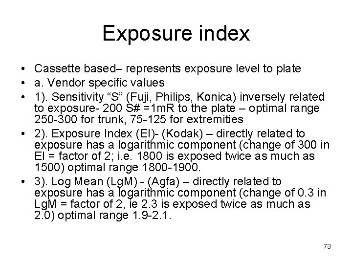 Exposure index • Cassette based– represents exposure level to plate • a. Vendor specific