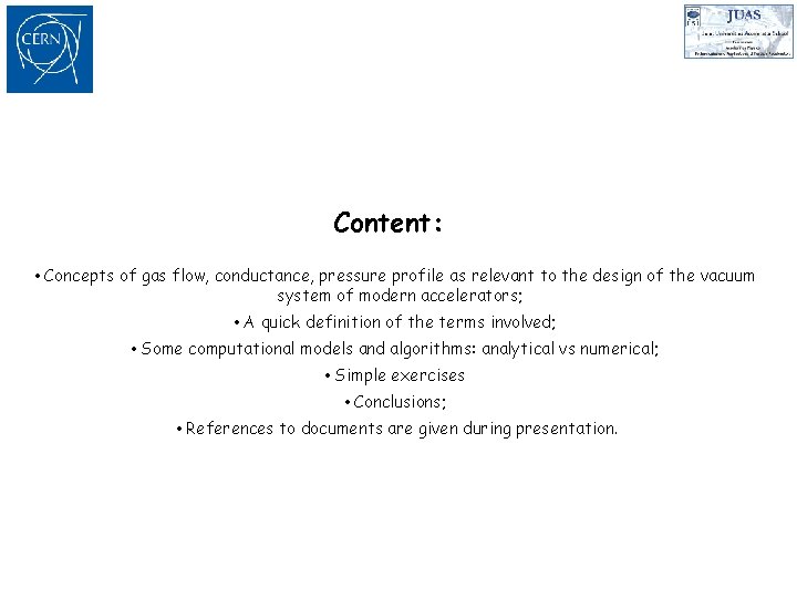 Content: • Concepts of gas flow, conductance, pressure profile as relevant to the design