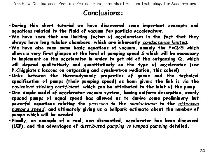 Gas Flow, Conductance, Pressure Profile: Fundamentals of Vacuum Technology for Accelerators Conclusions: • During