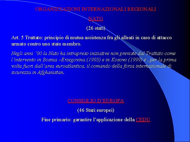 ORGANIZZAZIONI INTERNAZIONALI REGIONALI NATO (26 stati) Art. 5 Trattato: principio di mutua assistenza fra