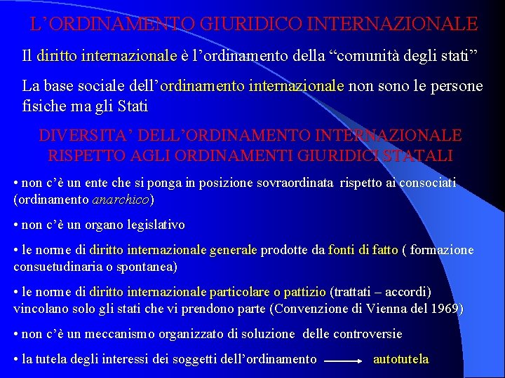 L’ORDINAMENTO GIURIDICO INTERNAZIONALE Il diritto internazionale è l’ordinamento della “comunità degli stati” La base