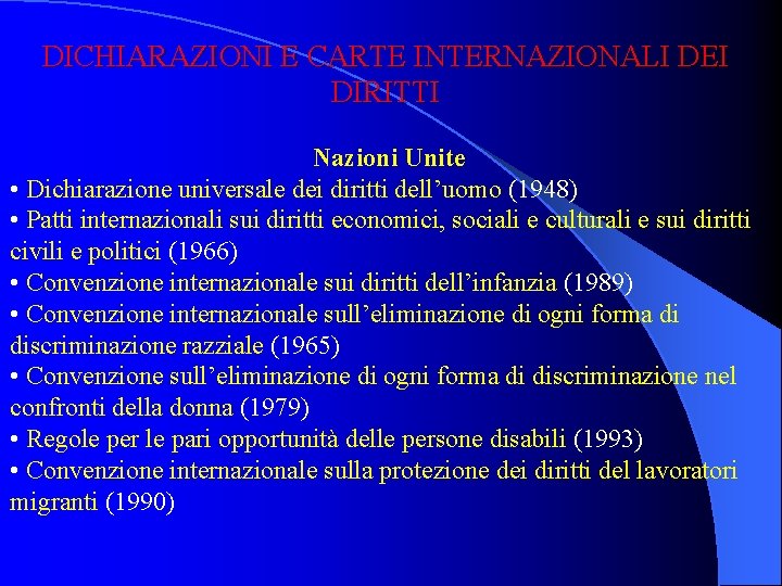 DICHIARAZIONI E CARTE INTERNAZIONALI DEI DIRITTI Nazioni Unite • Dichiarazione universale dei diritti dell’uomo