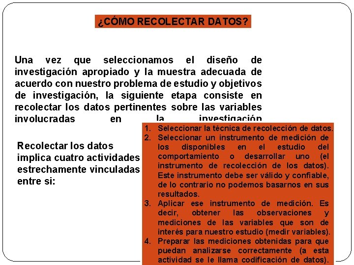 ¿CÓMO RECOLECTAR DATOS? Una vez que seleccionamos el diseño de investigación apropiado y la