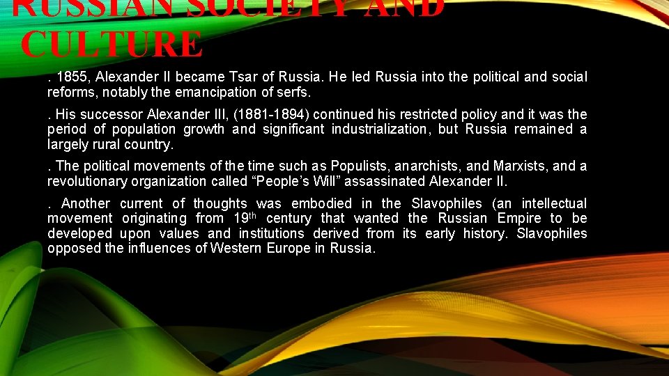 RUSSIAN SOCIETY AND CULTURE. 1855, Alexander II became Tsar of Russia. He led Russia