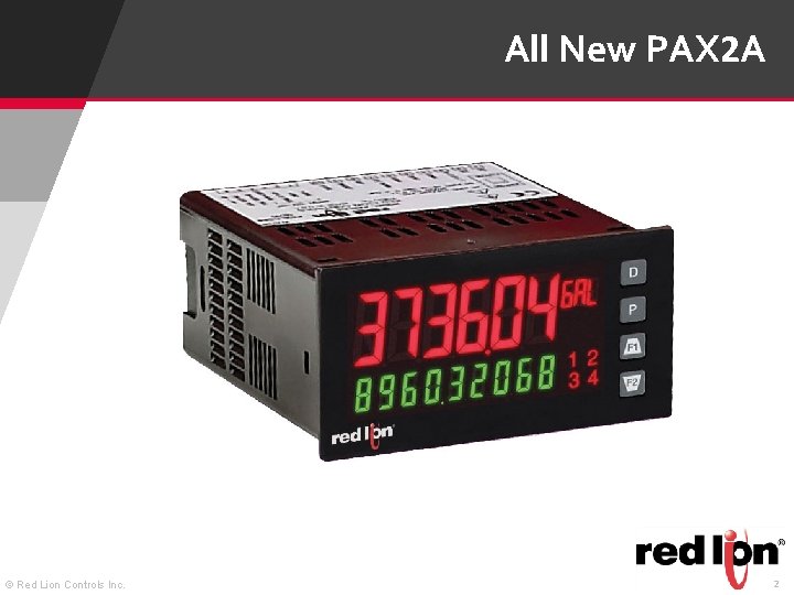 All New PAX 2 A © Red Lion Controls Inc. 2 