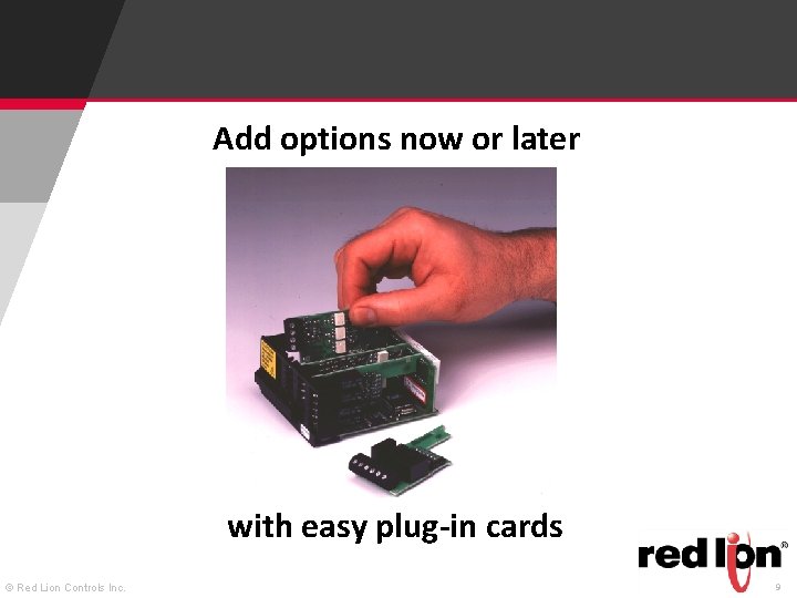 Add options now or later with easy plug-in cards © Red Lion Controls Inc.