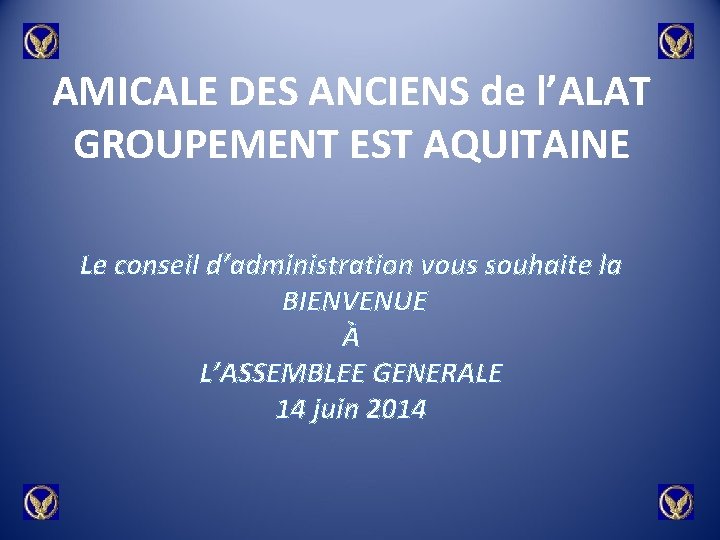 AMICALE DES ANCIENS de l’ALAT GROUPEMENT EST AQUITAINE Le conseil d’administration vous souhaite la