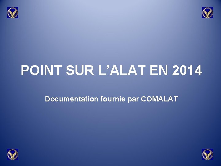 POINT SUR L’ALAT EN 2014 Documentation fournie par COMALAT 